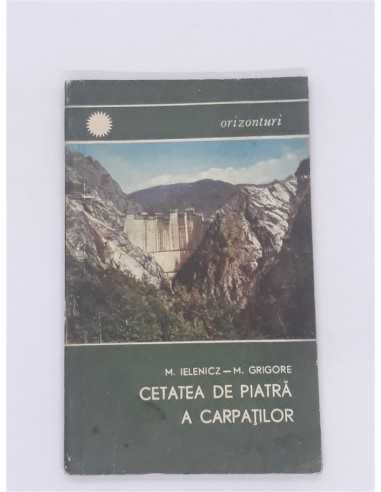Cetatea de piatra a Carpatilor Mihai Ielenicz Mihail Grigore