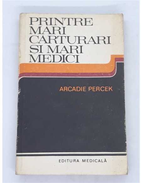 Carte Printre mari carturari si mari medici - Arcadie Percek