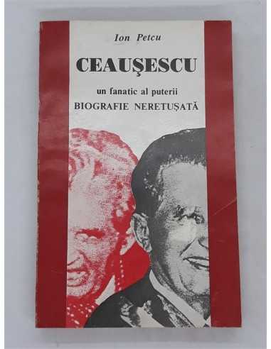 Carte Ceausescu un fanatic al puterii - Ion Petcu